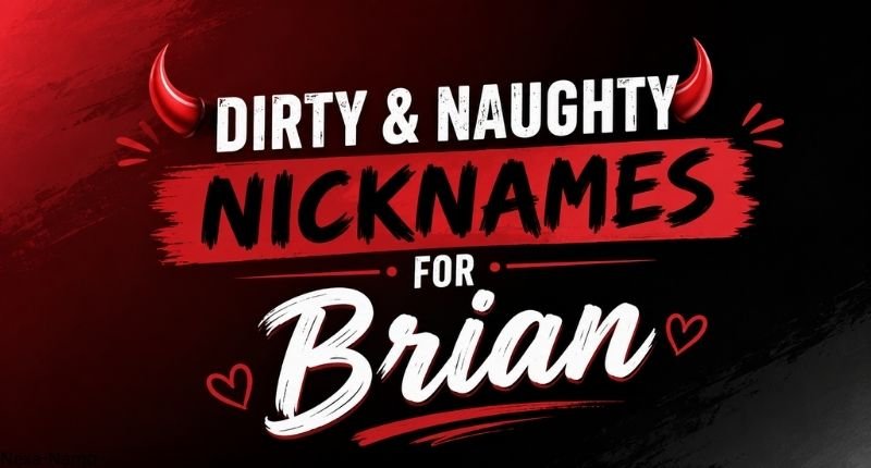 Dirty and Naughty Nicknames for Brian