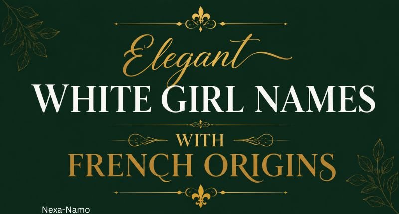 Elegant white girl names with French origins in a stylish green design.