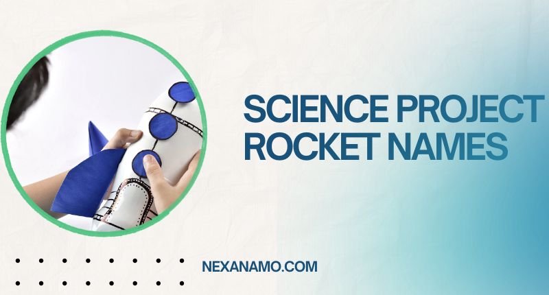 Science Project Rocket Names banner showing hands assembling a homemade paper rocket with blue fins on Nexanamo.com